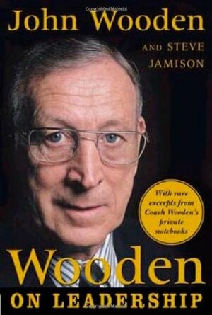 Wooden on Leadership: How to Create a Winning Organization by Steve Jamison, John Wooden