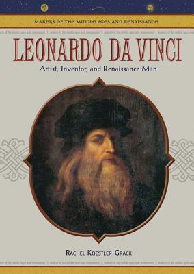 Leonardo Da Vinci: Artist, Inventor, and Renaissance Man by Rachel A. Koestler-Grack