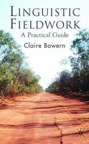 Linguistic Fieldwork: A Practical Guide by Claire Bowern