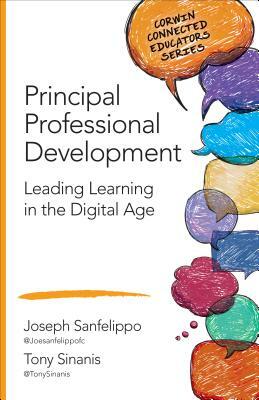 Principal Professional Development: Leading Learning in the Digital Age by Tony Sinanis, Joseph M. Sanfelippo