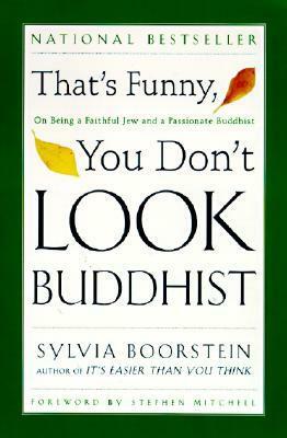 That's Funny, You Don't Look Buddhist: On Being a Faithful Jew and a Passionate Buddhist by Stephen Mitchell, Sharon Lebell, Sylvia Boorstein