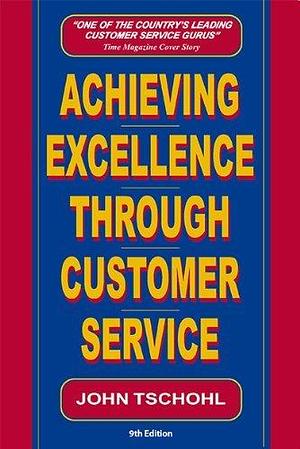 Achieving Excellence Through Customer Service: 1 by Vicky Stavig, John Tschohl