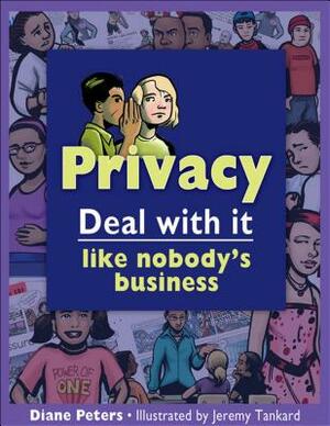 Privacy: Deal with It Like Nobody's Business by Diane Peters