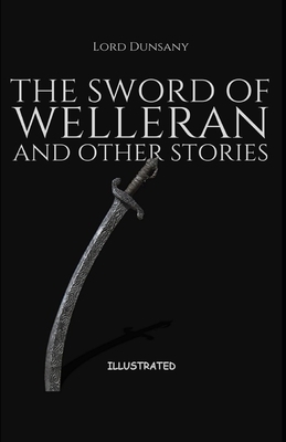 The Sword of Welleran and Other Stories Illustrated by Lord Dunsany