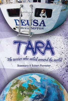 Tara: The Terrier Who Sailed Around the World by Rosemary Forrester, Robert Forrester