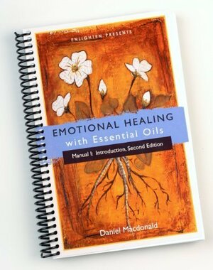 Emotional Healing with Essential Oils (Manual I: Introduction) by Daniel Macdonald (2012) Spiral-bound by Daniel MacDonald
