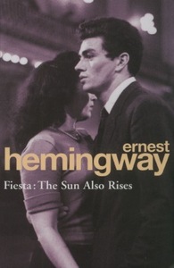 Fiesta: The Sun Also Rises by Ernest Hemingway