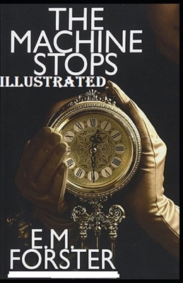 The Machine Stops Illustrated by E.M. Forster