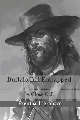 Buffalo Bill Entrapped: A Close Call by Prentiss Ingraham