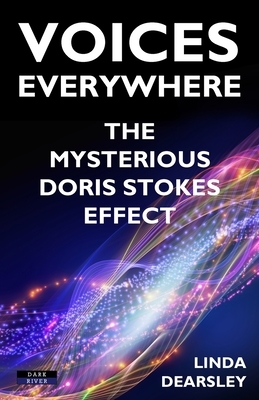 Voices Everywhere: The Mysterious Doris Stokes Effect by Linda Dearsley