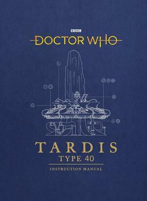 Doctor Who: TARDIS Type 40 Instruction Manual by Richard Atkinson, Mike Tucker