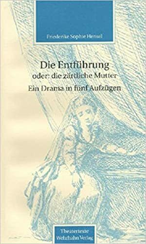 Die Entführung oder die zärtliche Mutter by Friederike Sophie Hensel