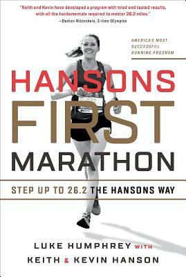 Hansons First Marathon: Step Up to 26.2 the Hansons Way by Luke Humphrey