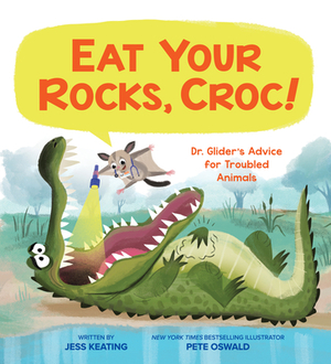 Eat Your Rocks, Croc!: Dr. Glider's Advice for Troubled Animals, Volume 1 by Jess Keating