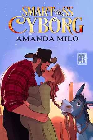 Smart@ss Cyborg: a SciFi Western Marriage of Convenience Romance by Amanda Milo, Amanda Milo