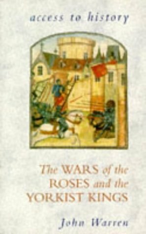 The Wars of the Roses and the Yorkist Kings (Access to History) by John Warren