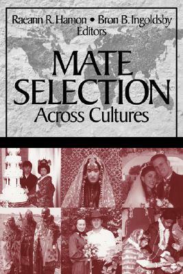 Mate Selection Across Cultures by Raeann R. Hamon, Bron B. Ingoldsby