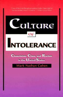Culture of Intolerance: Chauvinism, Class, and Racism in the United States by Mark Nathan Cohen