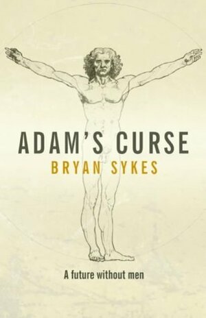 Adam's Curse: A Future Without Men by Bryan Sykes