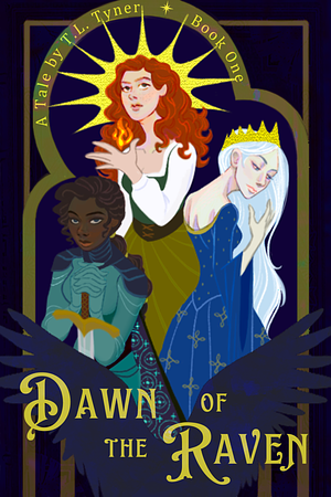 Dawn of the Raven by T. L. Tyner