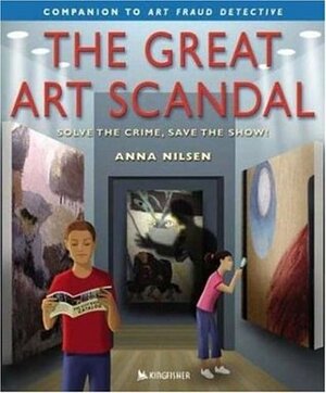 The Great Art Scandal : Solve the Crime, Save the Show! by Anna Nilsen