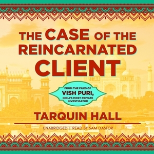 The Case of the Reincarnated Client: From the Files of Vish Puri, India's Most Private Investigator by Tarquin Hall