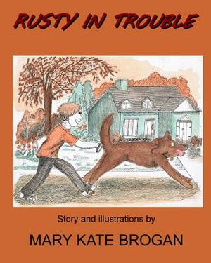 Rusty In Trouble by Mary Kate Brogan