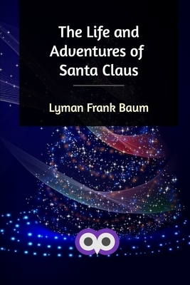 The Life and Adventures of Santa Claus by L. Frank Baum