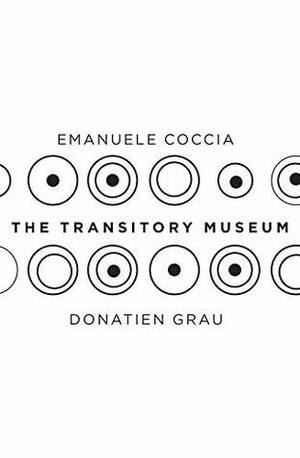 The Transitory Museum by Emanuele Coccia, Donatien Grau