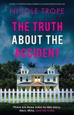 The Truth about the Accident: A totally gripping family drama filled with secrets and lies by Nicole Trope, Nicole Trope