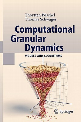 Computational Granular Dynamics: Models and Algorithms by Thorsten Pöschel, T. Schwager