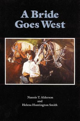 A Bride Goes West by Helena Huntington Smith, Nannie T. Alderson
