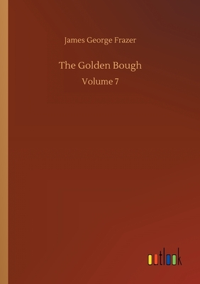 The Golden Bough: Volume 7 by James George Frazer