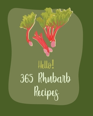 Hello! 365 Rhubarb Recipes: Best Rhubarb Cookbook Ever For Beginners [Book 1] by MS Fruit, MS Fleming