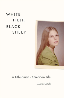 White Field, Black Sheep: A Lithuanian-American Life by Daiva Markelis