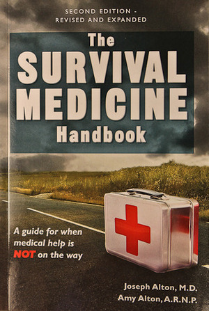 The Survival Medicine Handbook: A Guide for When Help is Not on the Way by Joseph Alton, Amy Alton