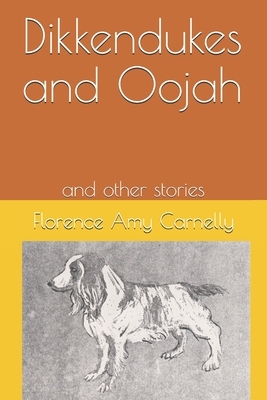 Dikkendukes and Oojah: a story for children by Florence Amy Carnelly