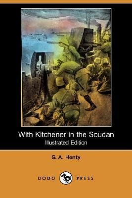 With Kitchener in the Soudan (Illustrated Edition) (Dodo Press) by G.A. Henty