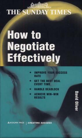 How to Negotiate Effectively by David Oliver