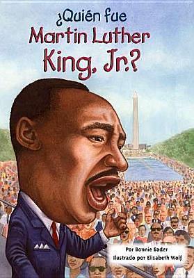 Quien Fue Martin Luther King, Jr. by Elizabeth Wolf, Bonnie Bader, Bonnie Bader