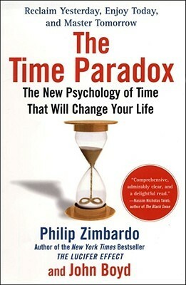 The Time Paradox: The New Psychology of Time That Will Change Your Life by John Boyd, Philip G. Zimbardo