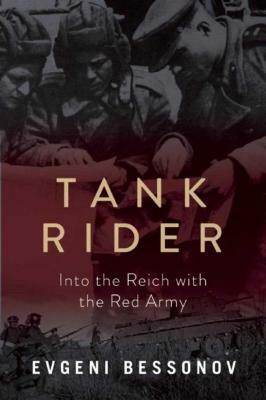 Tank Rider: Into the Reich with the Red Army by Evgeni Bessonov