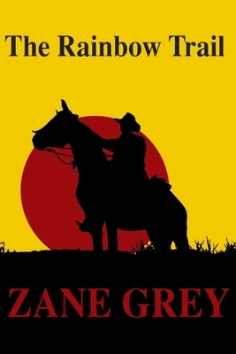 The Rainbow Trail by Zane Grey