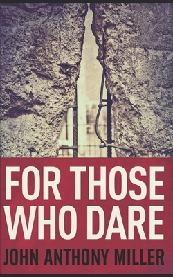 For Those Who Dare: Trade Edition by John Anthony Miller