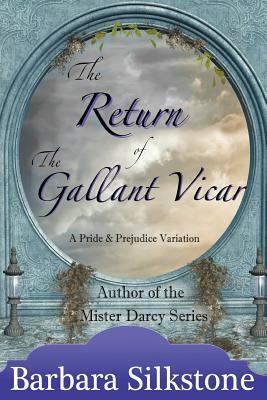 The Return of the Gallant Vicar: A Pride and Prejudice Variation by Barbara Silkstone