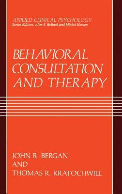 Behavioral Consultation and Therapy: An Individual Guide by Thomas R. Kratochwill, John R. Bergan