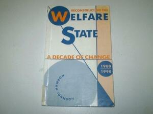 Reconstructing the Welfare State: A Decade of Change, 1980-1990 by Norman Johnson