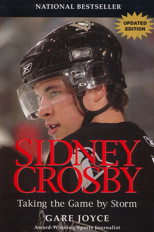 Sidney Crosby: Taking the Game by Storm by Gare Joyce
