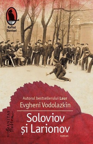 Soloviov și Larionov by Eugene Vodolazkin, Adriana Liciu, Евгений Водолазкин