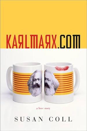 Karlmarx. com: A Love Story by Susan Coll